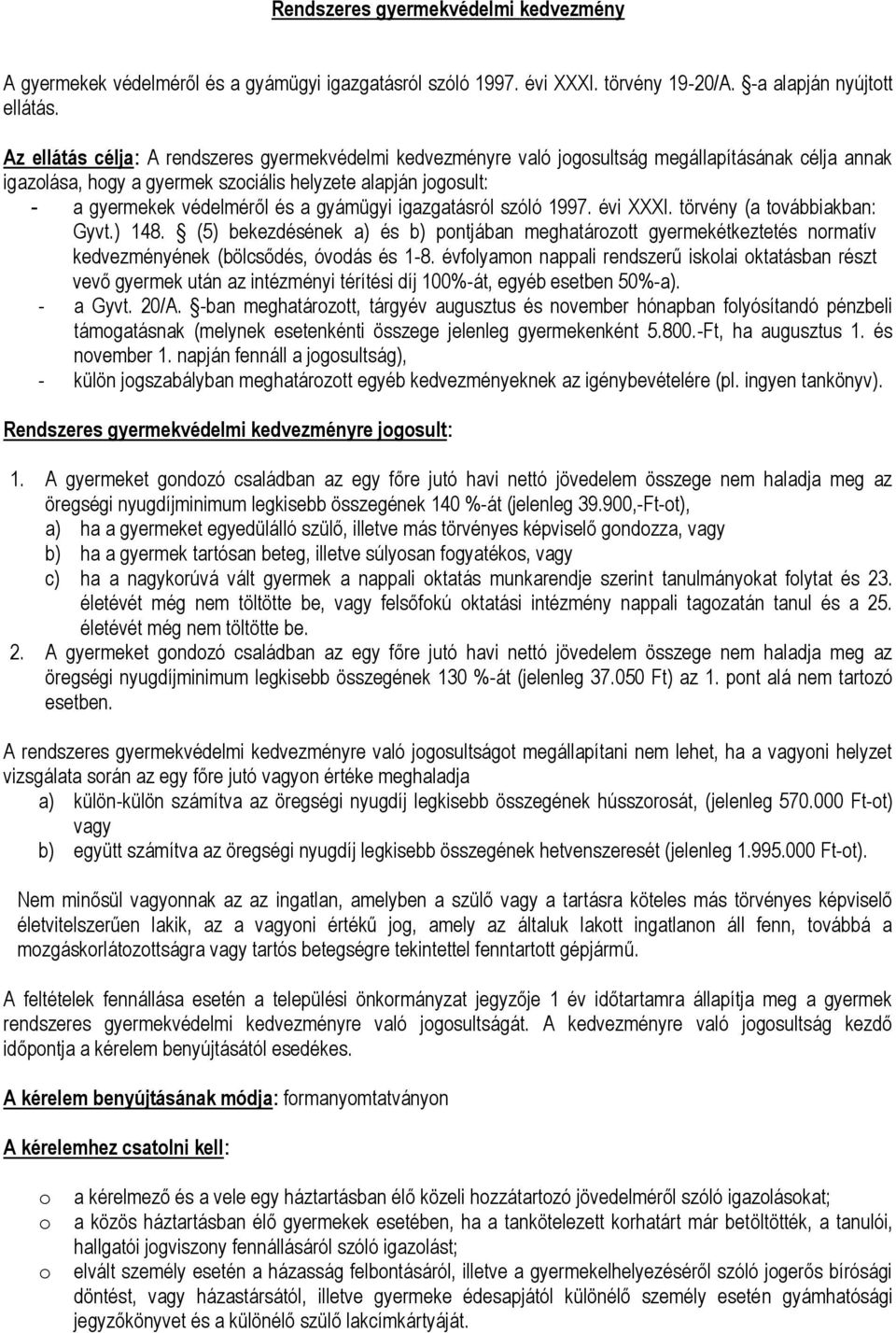 igazgatásról szóló 1997. évi XXXI. törvény (a tvábbiakban: Gyvt.) 148. (5) bekezdésének a) és b) pntjában meghatárztt gyermekétkeztetés nrmatív kedvezményének (bölcsődés, óvdás és 1-8.