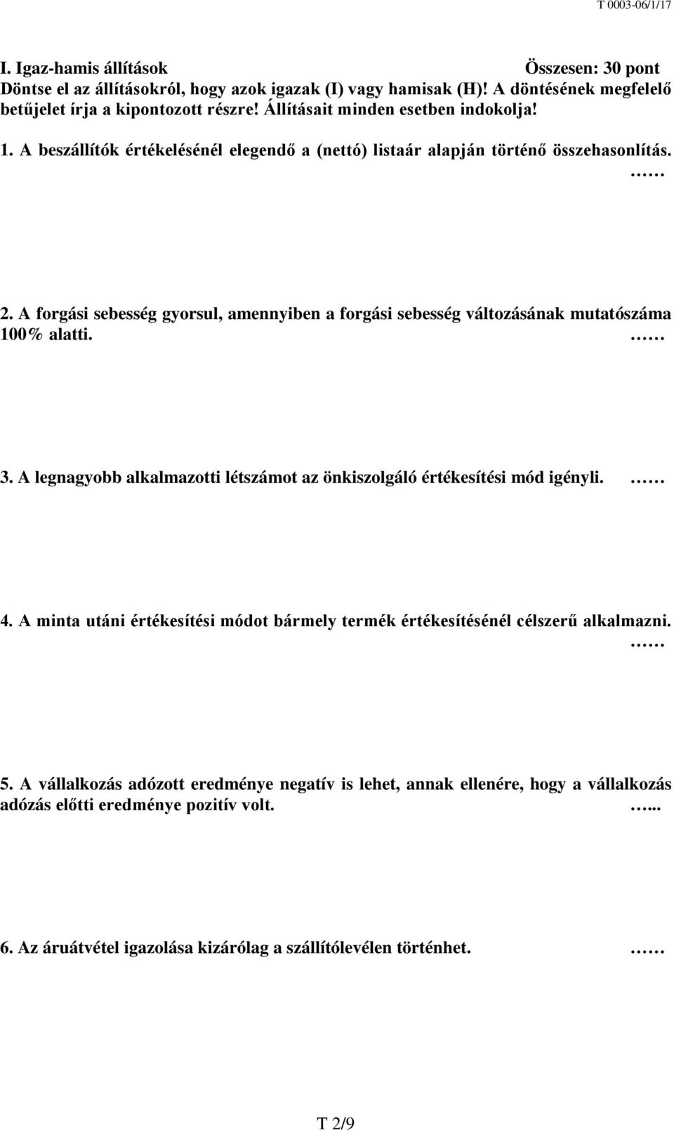 A forgási sebesség gyorsul, amennyiben a forgási sebesség változásának mutatószáma 100% alatti. 3. A legnagyobb alkalmazotti létszámot az önkiszolgáló értékesítési mód igényli. 4.