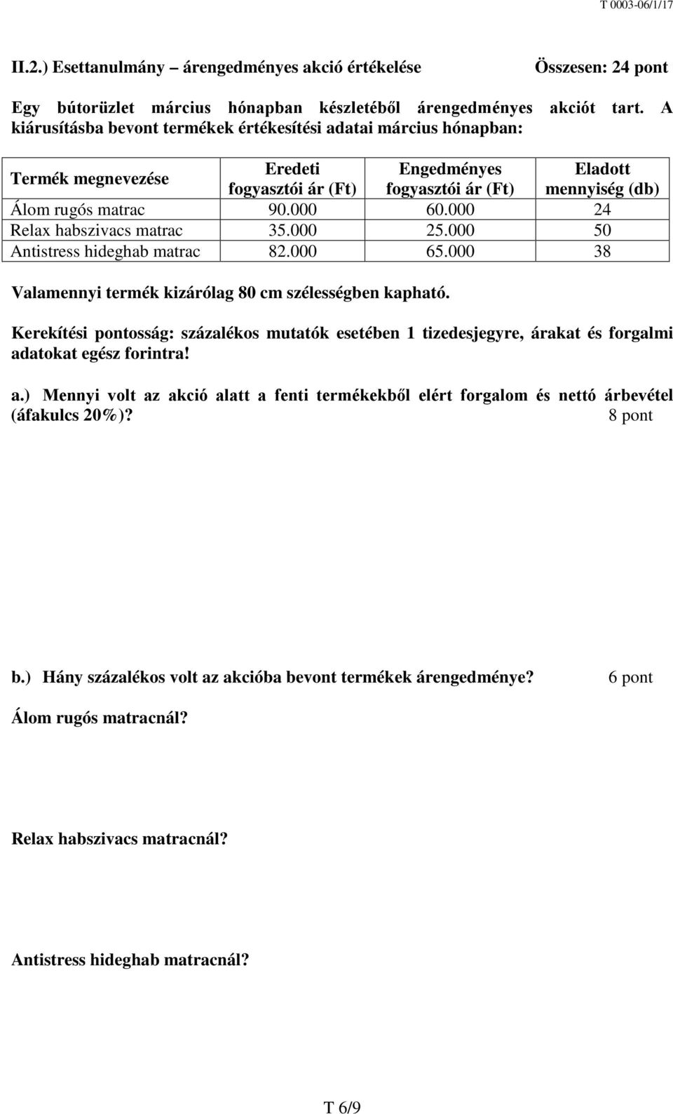 000 24 Relax habszivacs matrac 35.000 25.000 50 Antistress hideghab matrac 82.000 65.000 38 Valamennyi termék kizárólag 80 cm szélességben kapható.