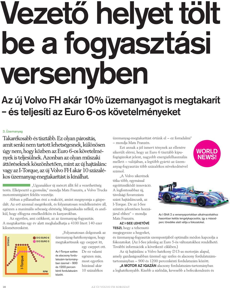 Azonban az olyan műszaki áttöréseknek köszönhetően, mint az új hajtáslánc vagy az I-Torque, az új Volvo FH akár 10 százalékos üzemanyag-megtakarítást is kínálhat.