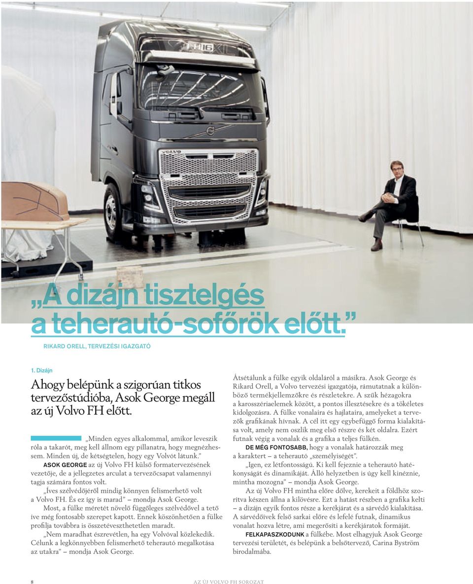 ASOK GEORGE az új Volvo FH külső formatervezésének vezetője, de a jellegzetes arculat a tervezőcsapat valamennyi tagja számára fontos volt.