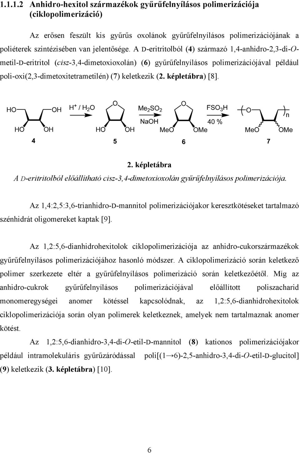 A D-eritritolból (4) származó 1,4-anhidro-2,3-di-metil-D-eritritol (cisz-3,4-dimetoxioxolán) (6) gyűrűfelnyílásos polimerizációjával például poli-oxi(2,3-dimetoxitetrametilén) (7) keletkezik (2.