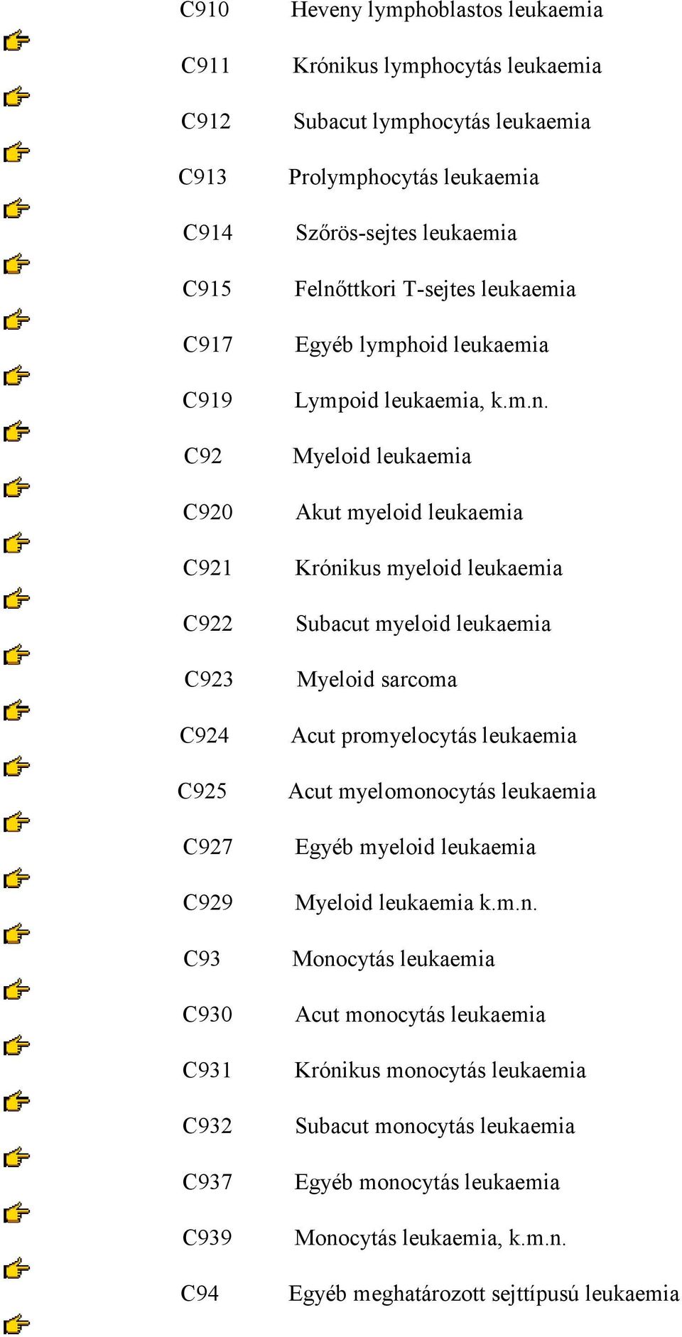 ttkori T-sejtes leukaemia Egyéb lymphoid leukaemia Lympoid leukaemia, k.m.n.