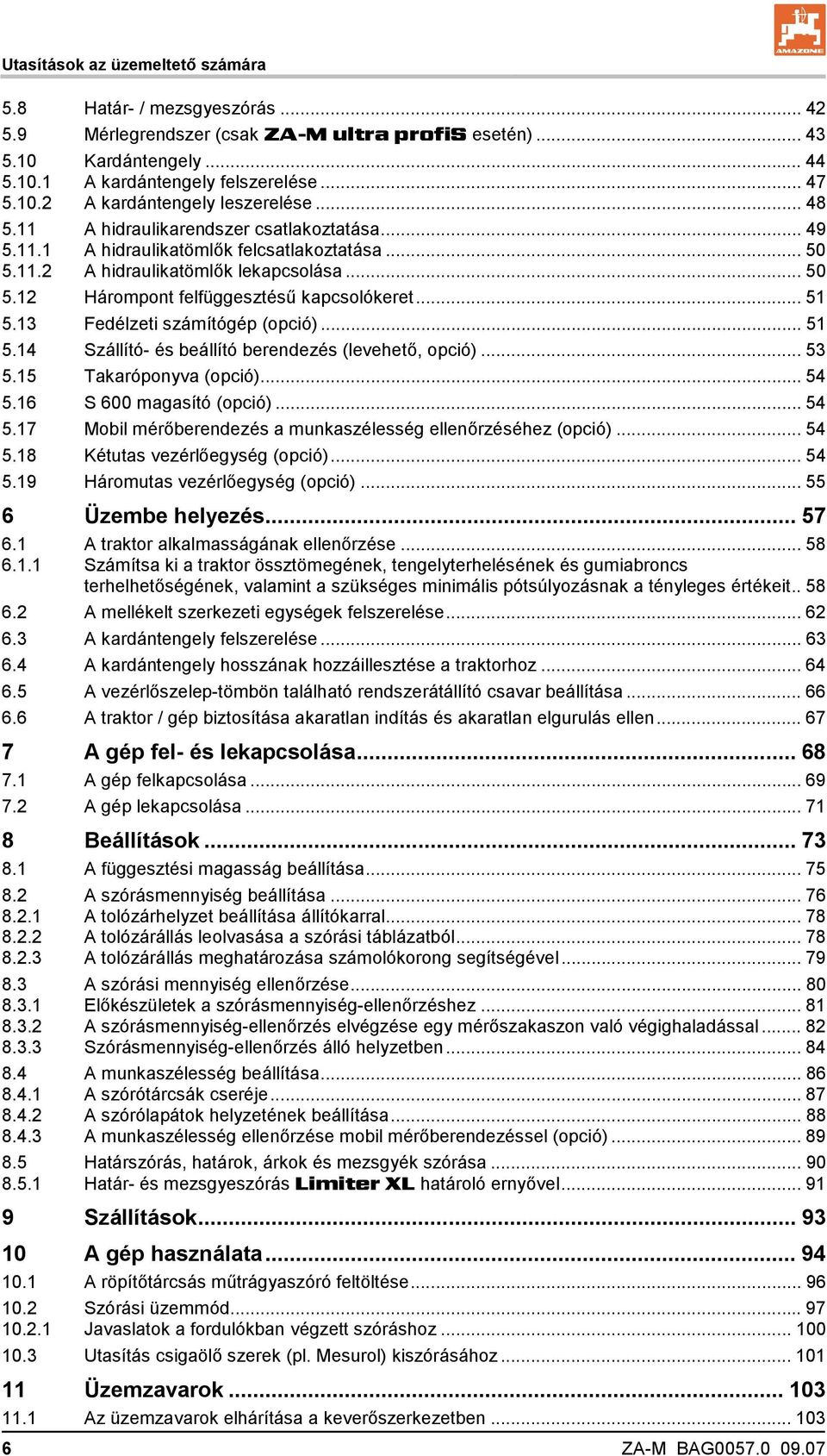 13 Fedélzeti számítógép (opció)... 51 5.14 Szállító- és beállító berendezés (levehető, opció)... 53 5.15 Takaróponyva (opció)...54 5.16 S 600 magasító (opció)... 54 5.