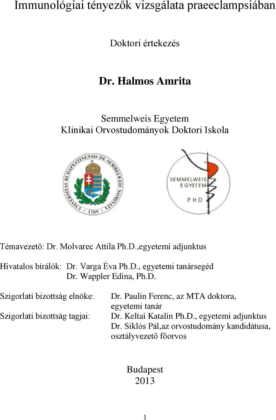 Varga Éva Ph.D., egyetemi tanársegéd Dr. Wappler Edina, Ph.D. Szigorlati bizottság elnöke: Szigorlati bizottság tagjai: Dr.