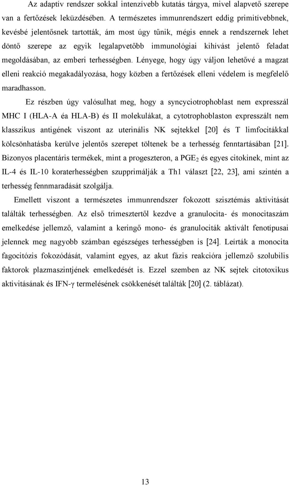 feladat megoldásában, az emberi terhességben. Lényege, hogy úgy váljon lehetővé a magzat elleni reakció megakadályozása, hogy közben a fertőzések elleni védelem is megfelelő maradhasson.