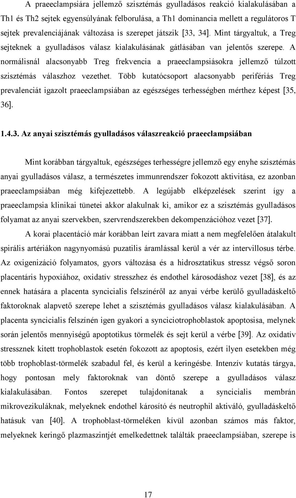 A normálisnál alacsonyabb Treg frekvencia a praeeclampsiásokra jellemző túlzott szisztémás válaszhoz vezethet.