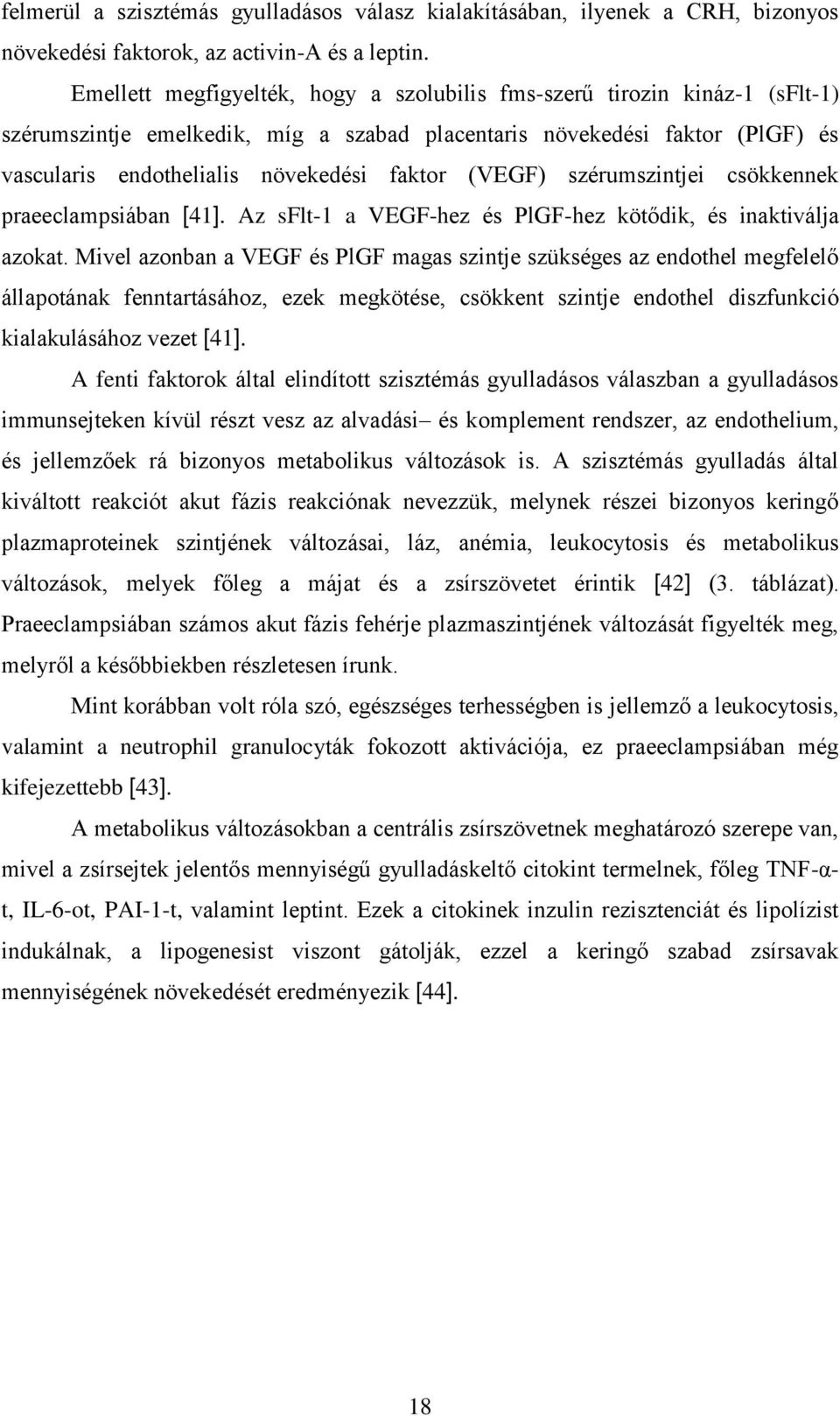 (VEGF) szérumszintjei csökkennek praeeclampsiában [41]. Az sflt-1 a VEGF-hez és PlGF-hez kötődik, és inaktiválja azokat.
