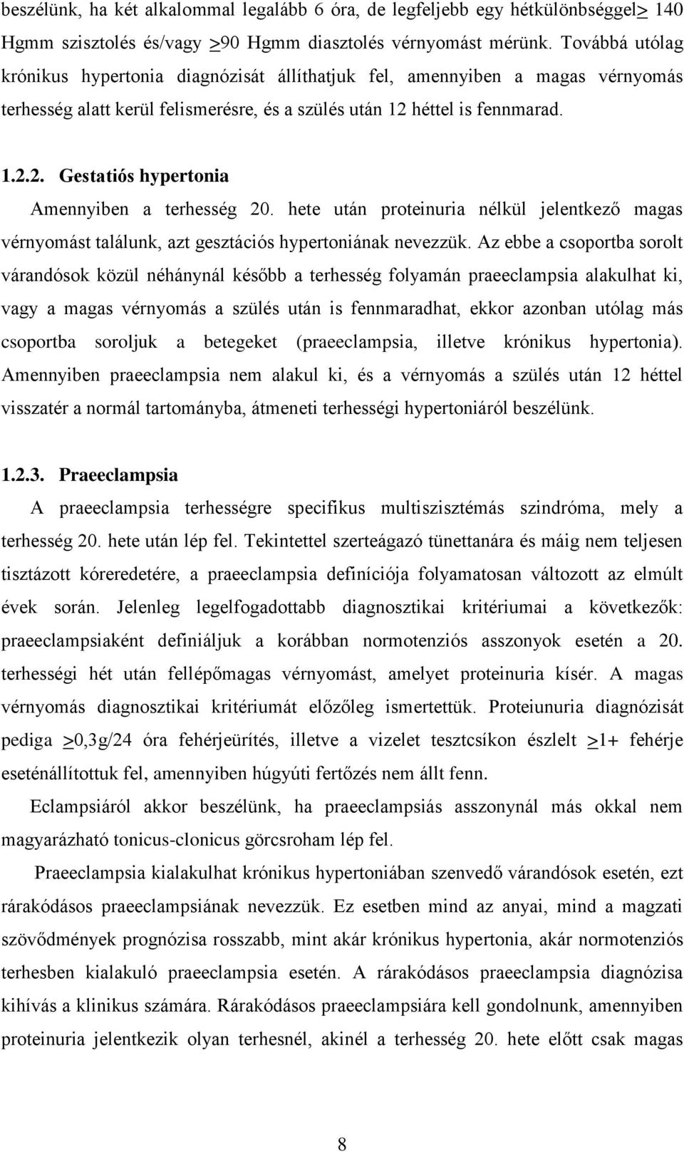 hete után proteinuria nélkül jelentkező magas vérnyomást találunk, azt gesztációs hypertoniának nevezzük.