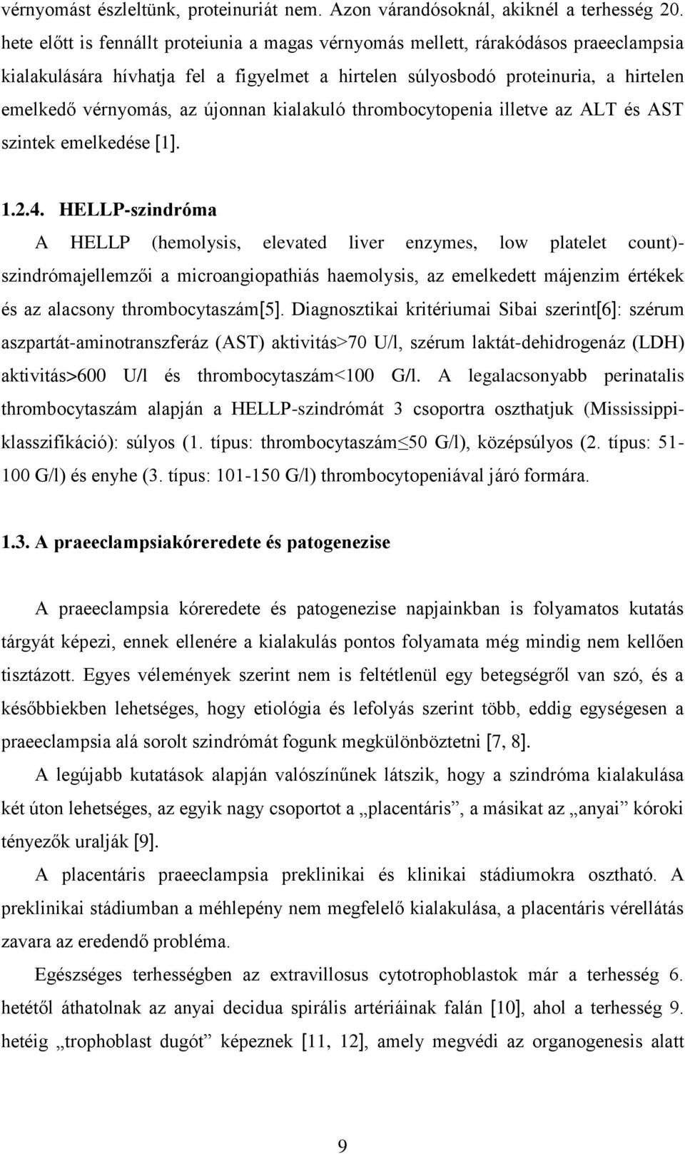 újonnan kialakuló thrombocytopenia illetve az ALT és AST szintek emelkedése [1]. 1.2.4.