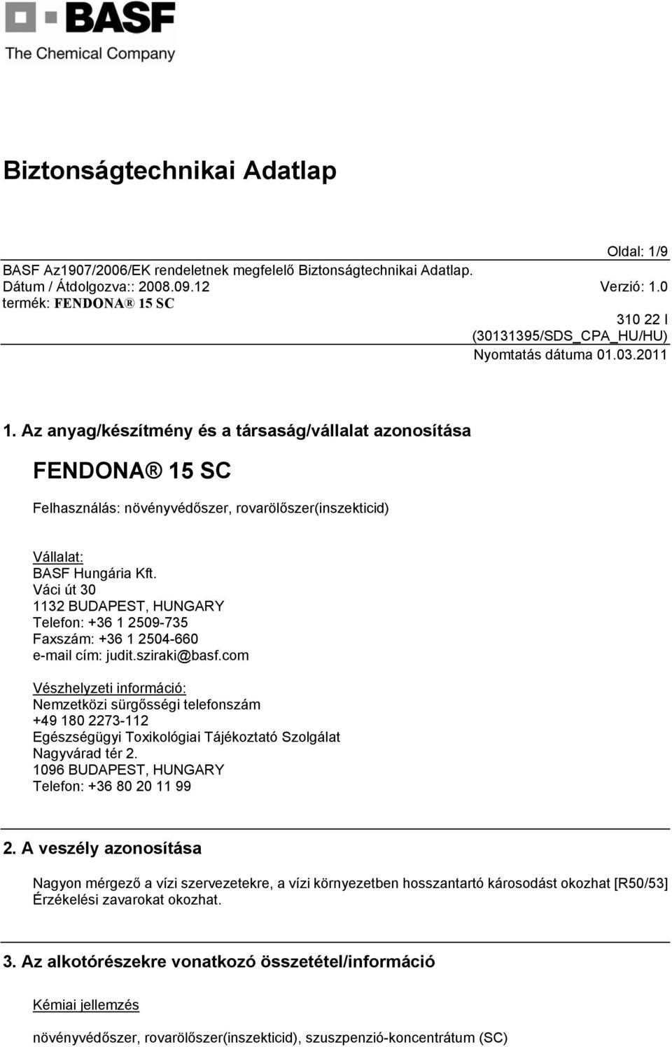 com Vészhelyzeti információ: Nemzetközi sürgősségi telefonszám +49 180 2273-112 Egészségügyi Toxikológiai Tájékoztató Szolgálat Nagyvárad tér 2. 1096 BUDAPEST, HUNGARY Telefon: +36 80 20 11 99 2.