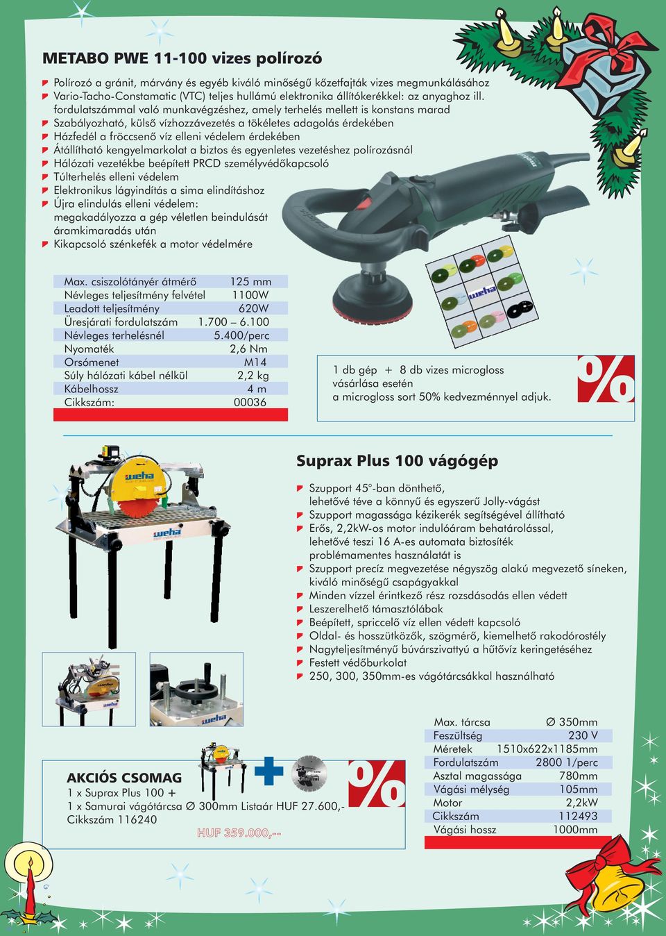 Átállítható kengyelmarkolat a biztos és egyenletes vezetéshez polírozásnál Hálózati vezetékbe beépített PRCD személyvédõkapcsoló Túlterhelés elleni védelem Elektronikus lágyindítás a sima