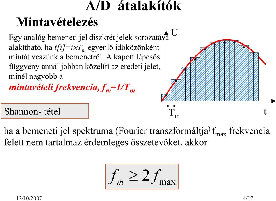 A kapott lépcsős függvény annál jobban közelítí az eredeti jelet, minél nagyobb a mintavételi frekvencia, f m