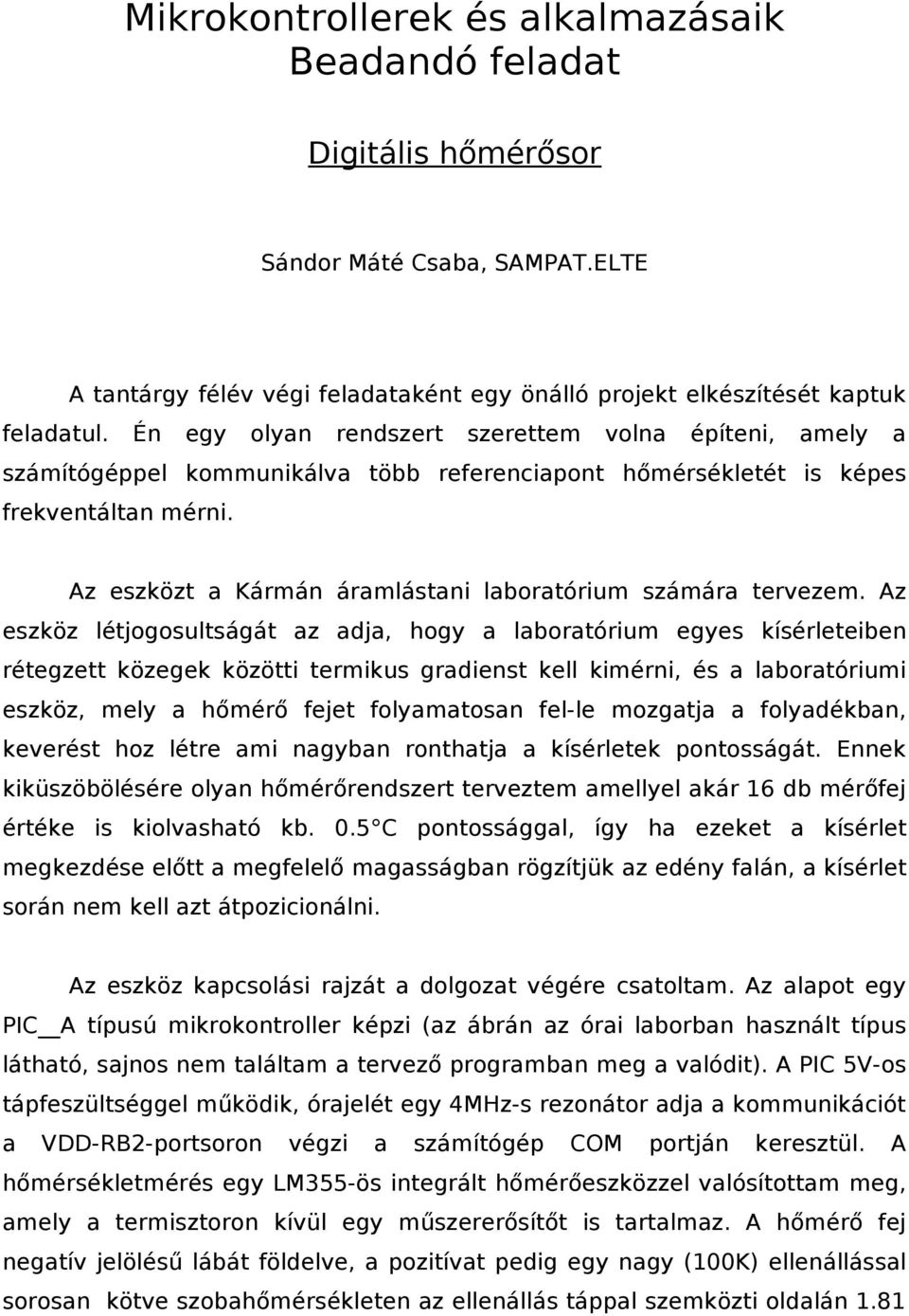 Az eszközt a Kármán áramlástani laboratórium számára tervezem.