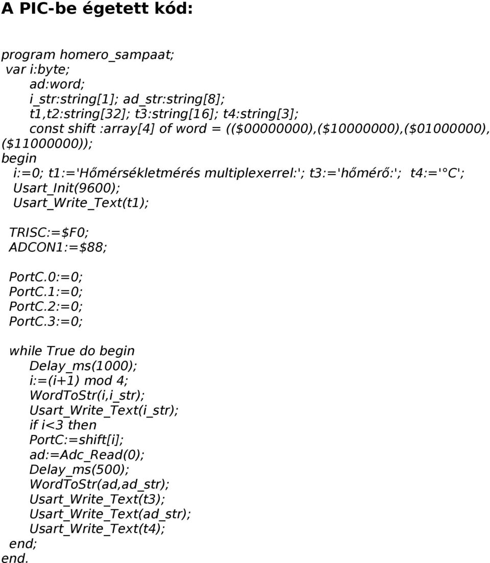 Usart_Write_Text(t1); TRISC:=$F0; ADCON1:=$88; PortC.0:=0; PortC.1:=0; PortC.2:=0; PortC.