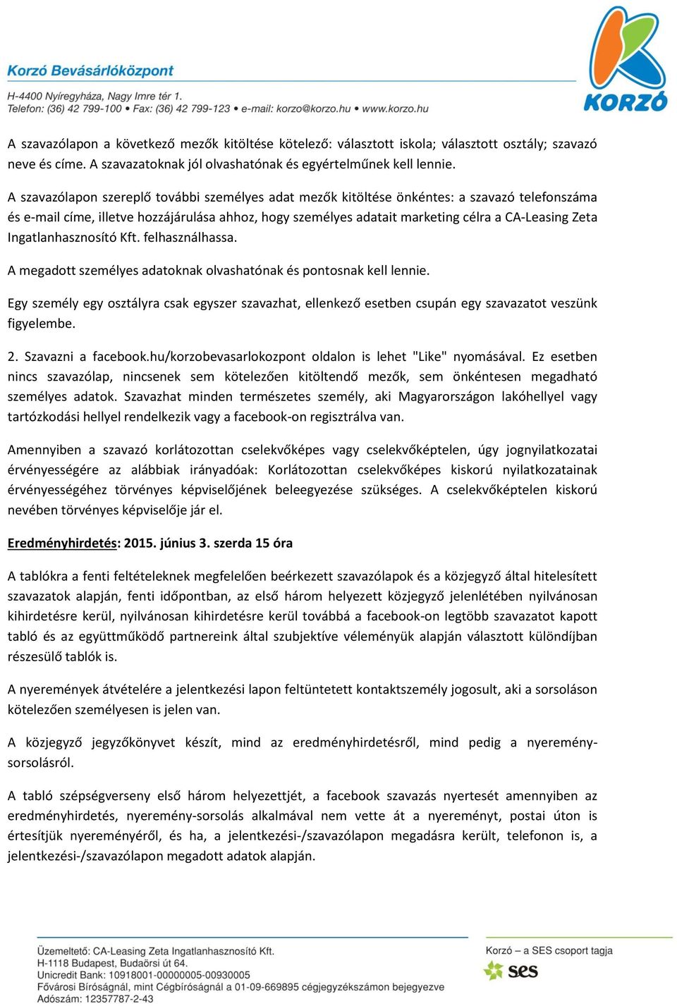 Ingatlanhasznosító Kft. felhasználhassa. A megadott személyes adatoknak olvashatónak és pontosnak kell lennie.