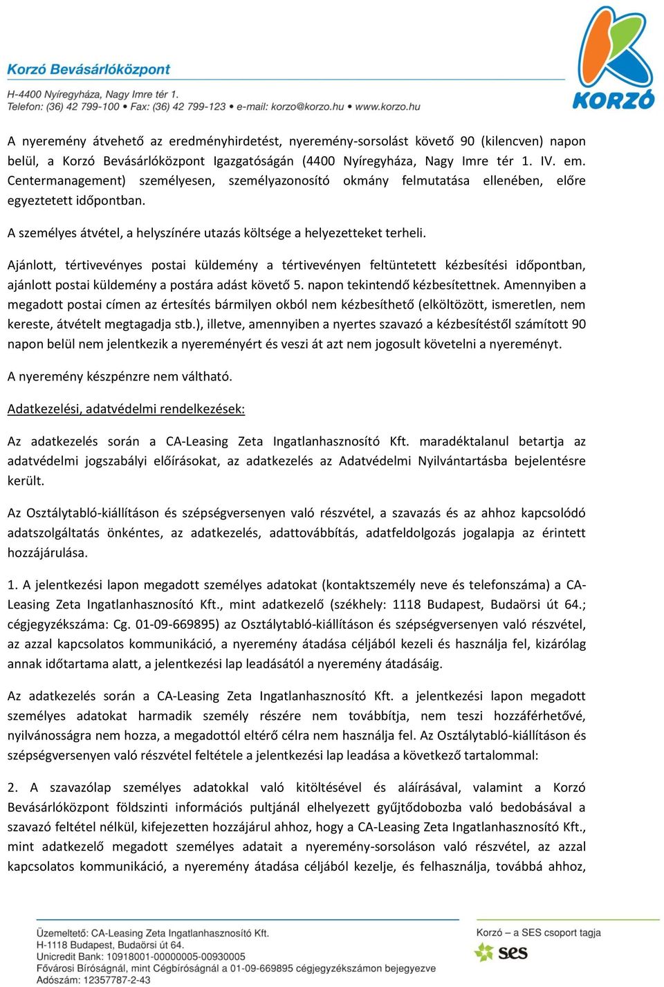 Ajánlott, tértivevényes postai küldemény a tértivevényen feltüntetett kézbesítési időpontban, ajánlott postai küldemény a postára adást követő 5. napon tekintendő kézbesítettnek.