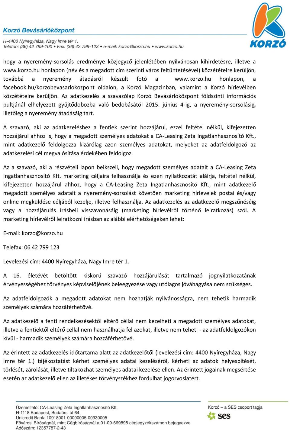 hu/korzobevasarlokozpont oldalon, a Korzó Magazinban, valamint a Korzó hírlevélben közzétételre kerüljön.
