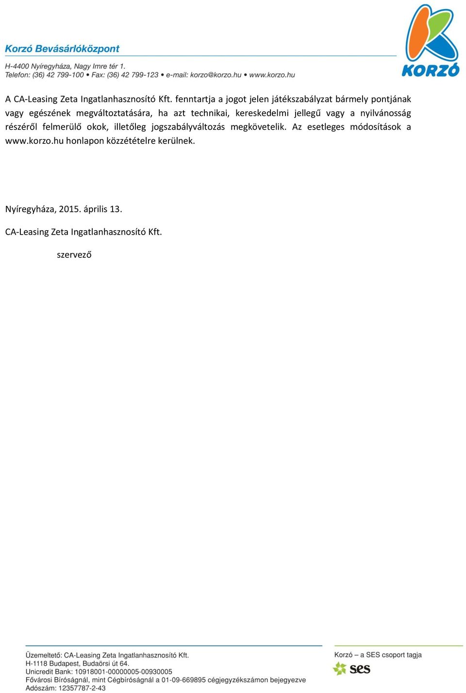 technikai, kereskedelmi jellegű vagy a nyilvánosság részéről felmerülő okok, illetőleg