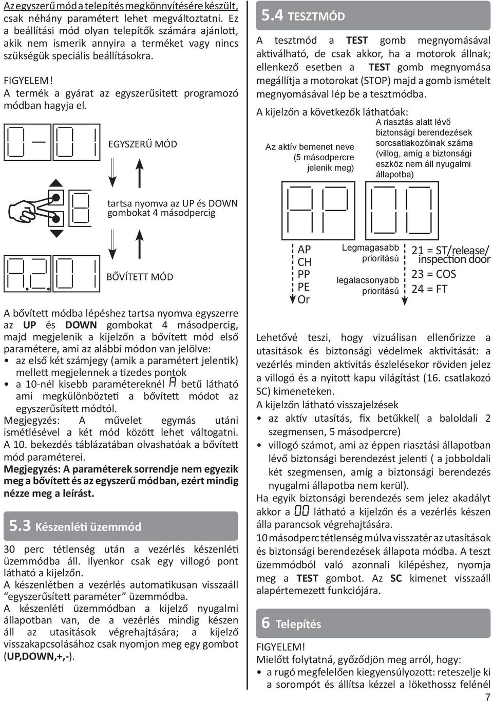 A termék a gyárat az egyszerűsített programozó módban hagyja el. EGYSZERŰ MÓD 5.