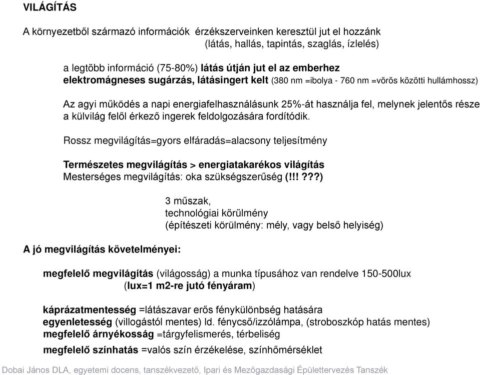 felől érkező ingerek feldolgozására fordítódik.