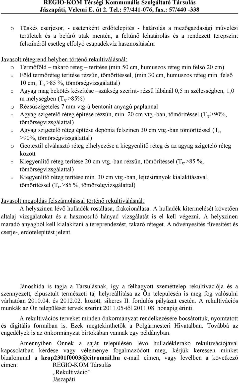 felső 20 cm) o Föld termőréteg terítése rézsűn, tömörítéssel, (min 30 cm, humuszos réteg min.