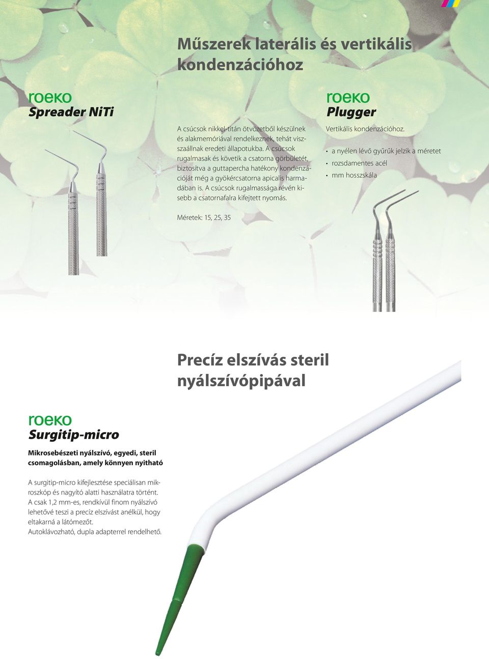 A csúcsok rugalmassága révén kisebb a csatornafalra kifejtett nyomás. Méretek: 15, 25, 35 Plugger Vertikális kondenzációhoz.