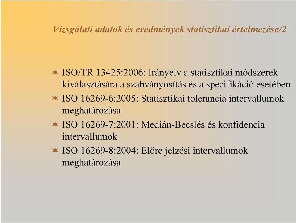 16269-6:2005: Statisztikai tolerancia intervallumok meghatározása ISO 16269-7:2001: