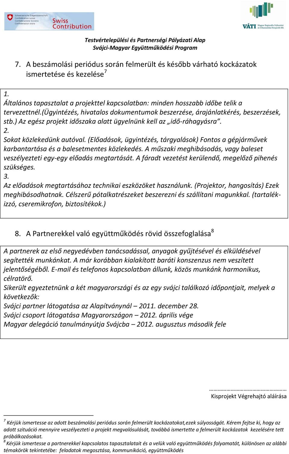 (Előadások, ügyintézés, tárgyalások) Fontos a gépjárművek karbantartása és a balesetmentes közlekedés. A műszaki meghibásodás, vagy baleset veszélyezteti egy-egy előadás megtartását.