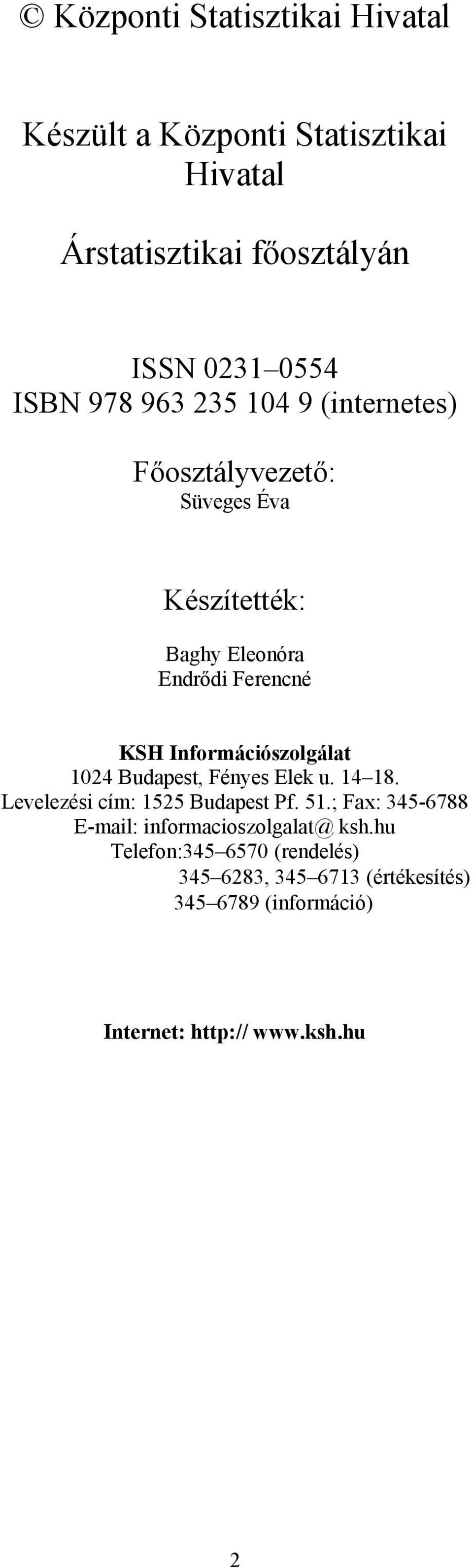Információszolgálat 1024 Budapest, Fényes Elek u. 14 18. Levelezési cím: 1525 Budapest Pf. 51.