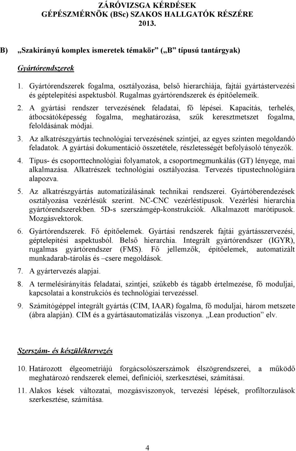 A gyártási rendszer tervezésének feladatai, fő lépései. Kapacitás, terhelés, átbocsátóképesség fogalma, meghatározása, szűk keresztmetszet fogalma, feloldásának módjai. 3.