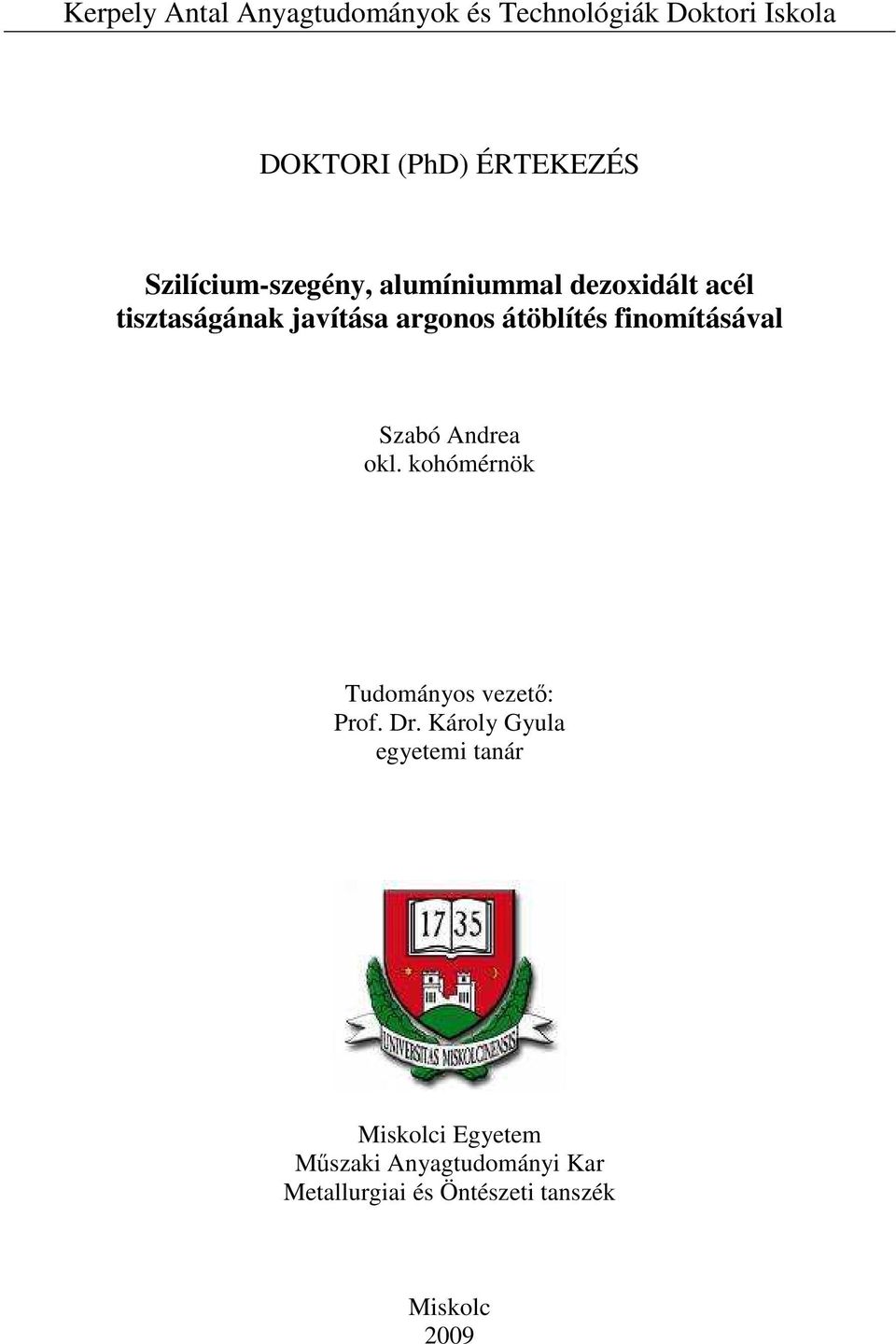 finomításával Szabó Andrea okl. kohómérnök Tudományos vezetı: Prof. Dr.