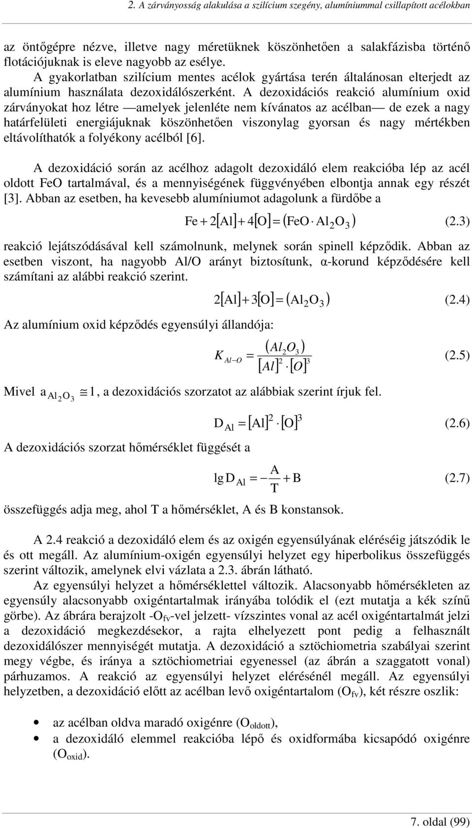 A dezoxidációs reakció alumínium oxid zárványokat hoz létre amelyek jelenléte nem kívánatos az acélban de ezek a nagy határfelületi energiájuknak köszönhetıen viszonylag gyorsan és nagy mértékben