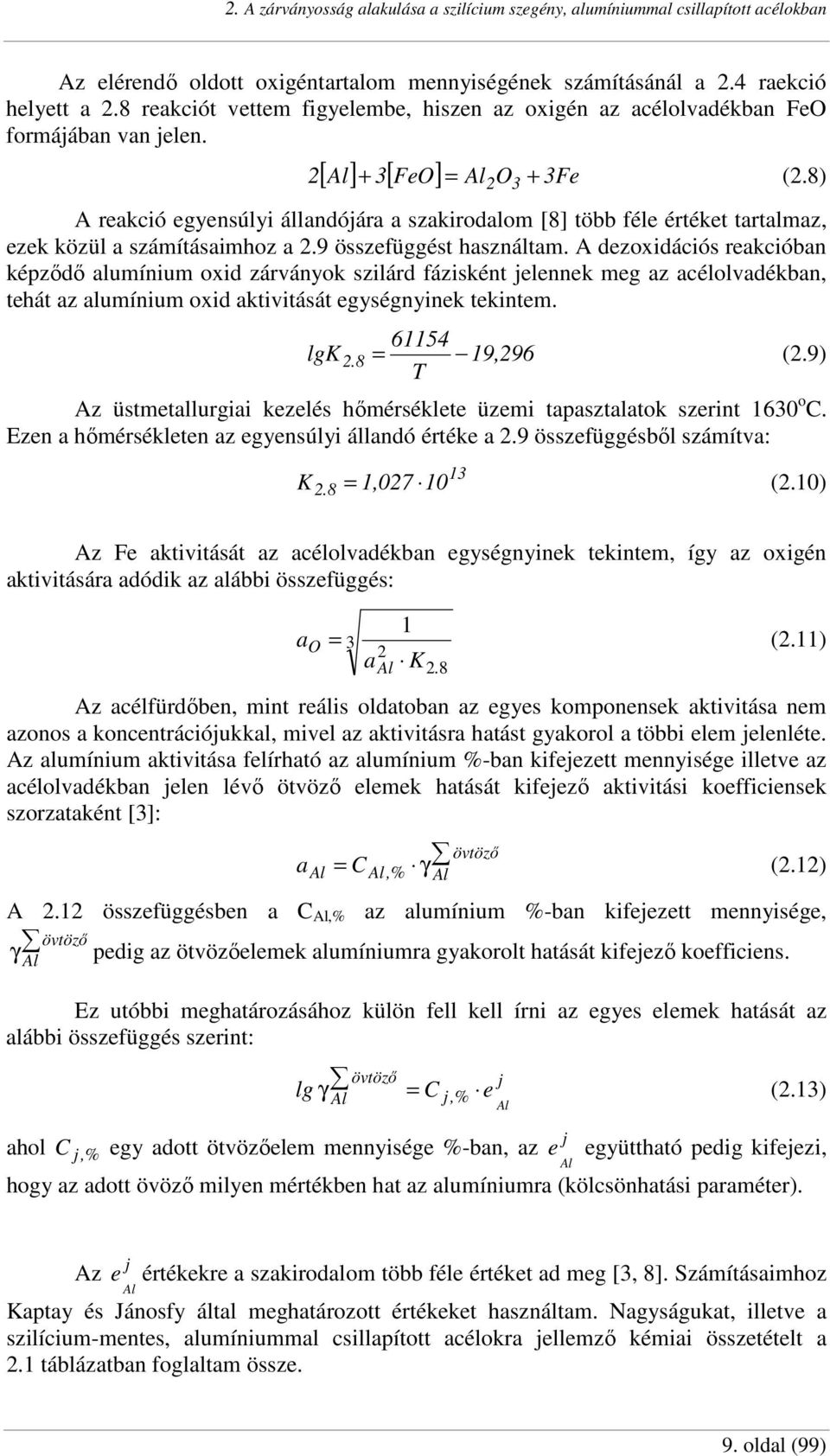 8) A reakció egyensúlyi állandójára a szakirodalom [8] több féle értéket tartalmaz, ezek közül a számításaimhoz a 2.9 összefüggést használtam.