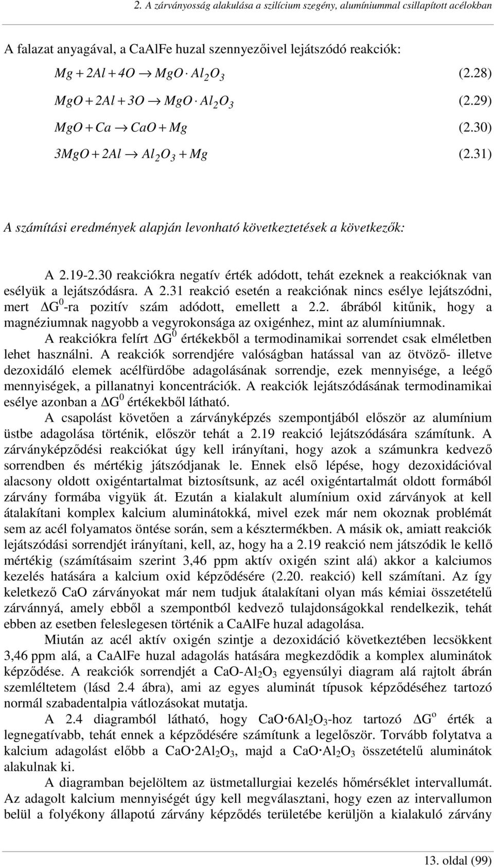 30 reakciókra negatív érték adódott, tehát ezeknek a reakcióknak van esélyük a lejátszódásra. A 2.