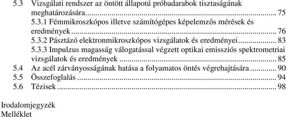 .. 85 5.4 Az acél zárványosságának hatása a folyamatos öntés végrehajtására... 90 5.5 Összefoglalás... 94 5.6 Tézisek.