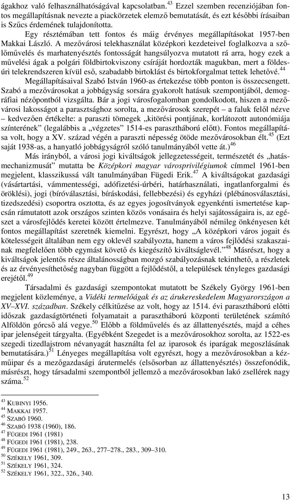Egy résztémában tett fontos és máig érvényes megállapításokat 1957-ben Makkai László.