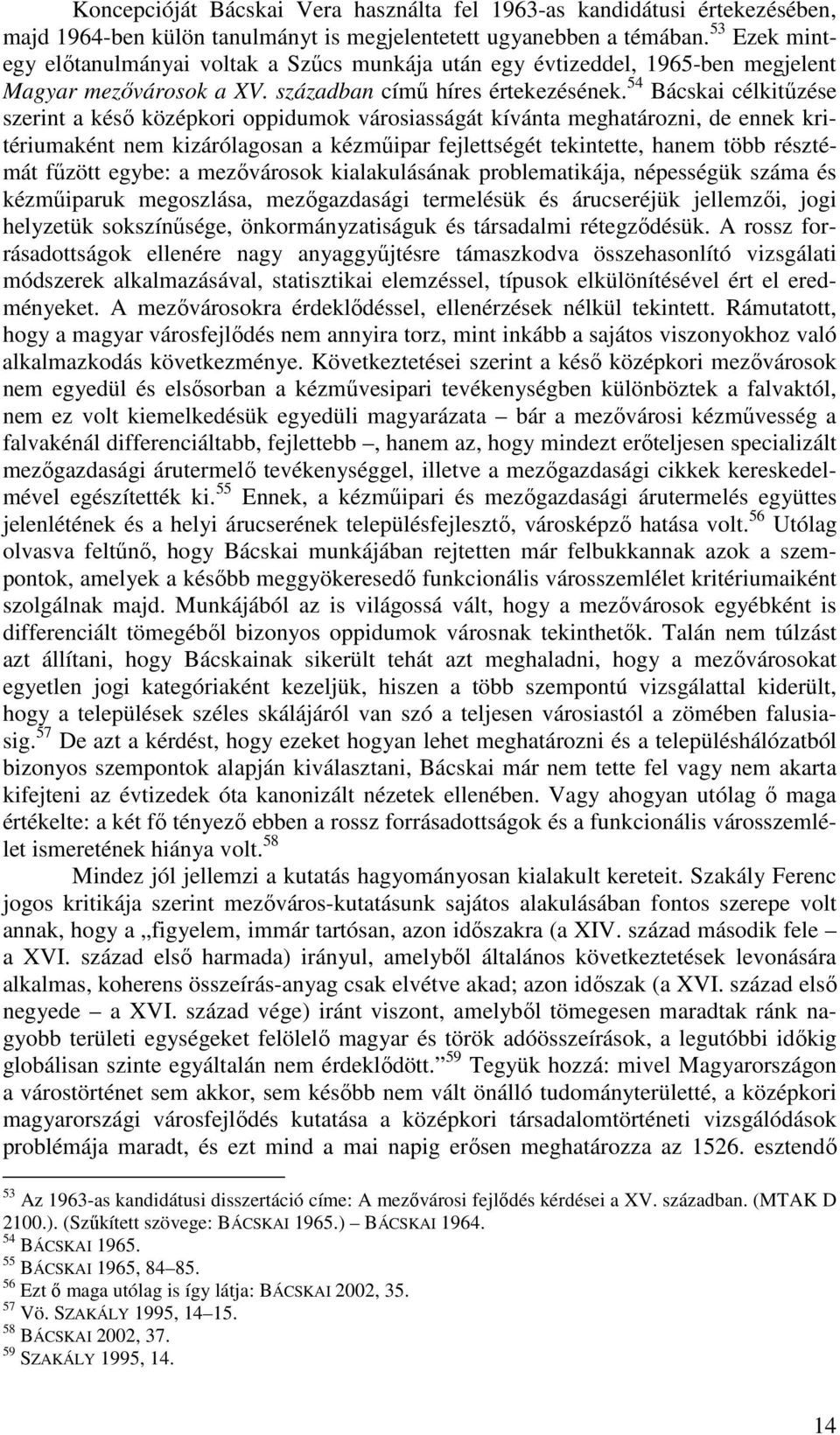 54 Bácskai célkitűzése szerint a késő középkori oppidumok városiasságát kívánta meghatározni, de ennek kritériumaként nem kizárólagosan a kézműipar fejlettségét tekintette, hanem több résztémát