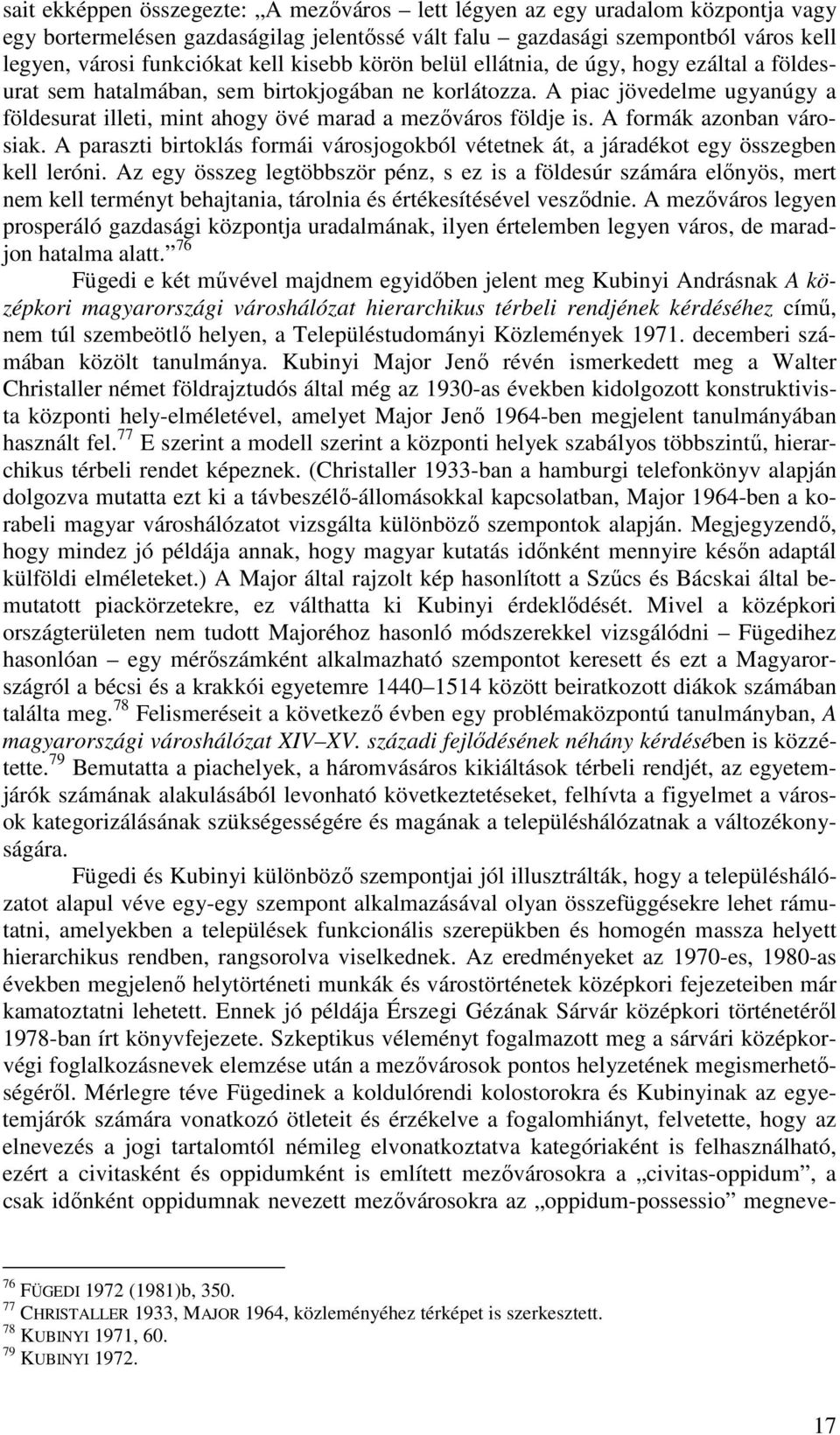 A piac jövedelme ugyanúgy a földesurat illeti, mint ahogy övé marad a mezőváros földje is. A formák azonban városiak.
