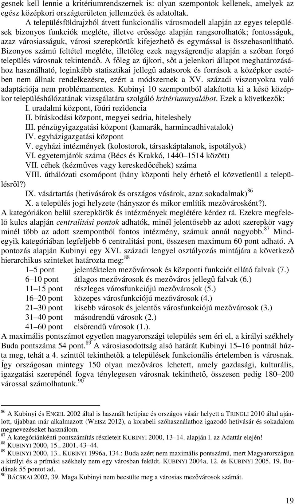 szerepkörük kifejezhető és egymással is összehasonlítható. Bizonyos számú feltétel megléte, illetőleg ezek nagyságrendje alapján a szóban forgó település városnak tekintendő.