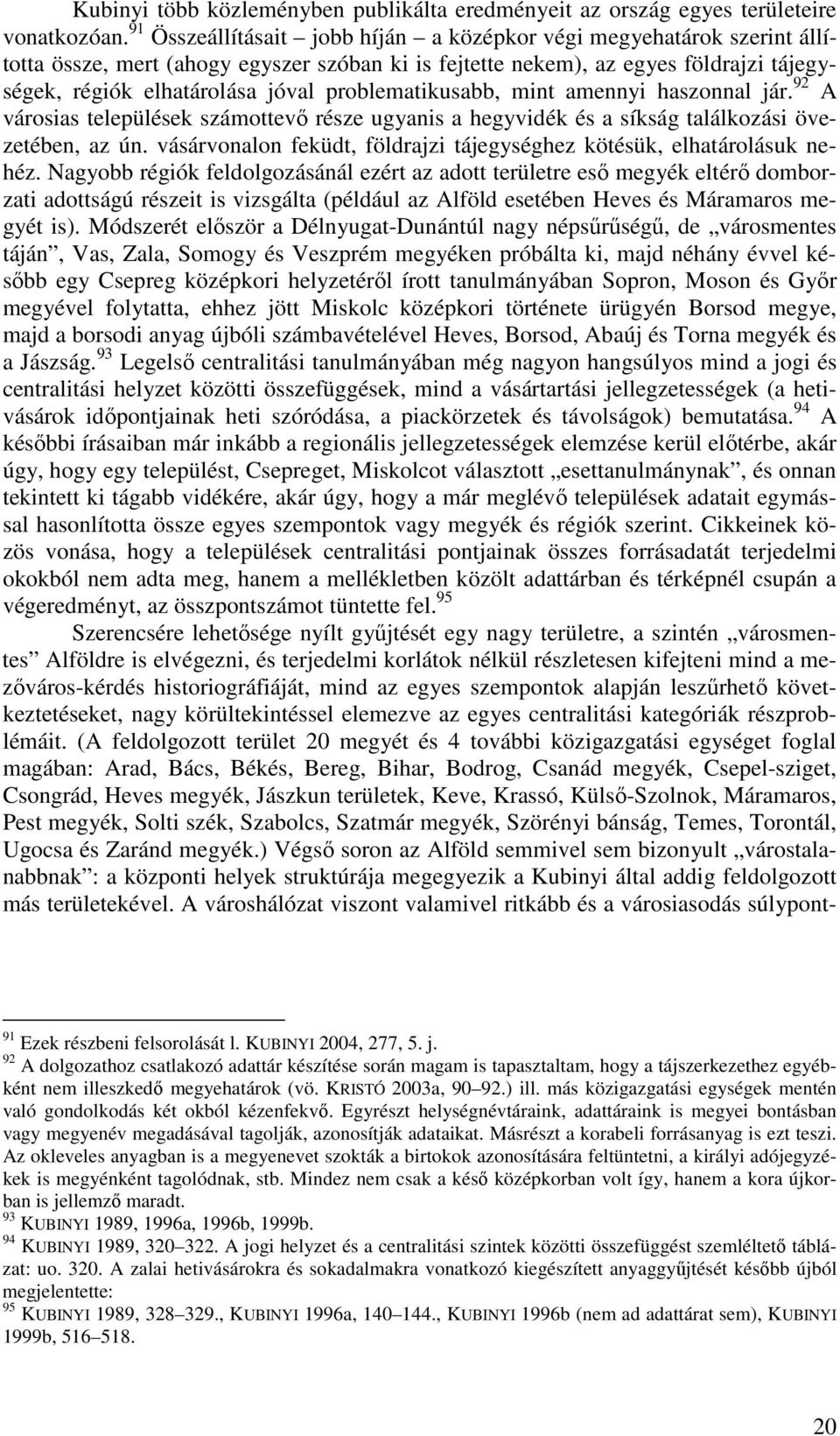 problematikusabb, mint amennyi haszonnal jár. 92 A városias települések számottevő része ugyanis a hegyvidék és a síkság találkozási övezetében, az ún.