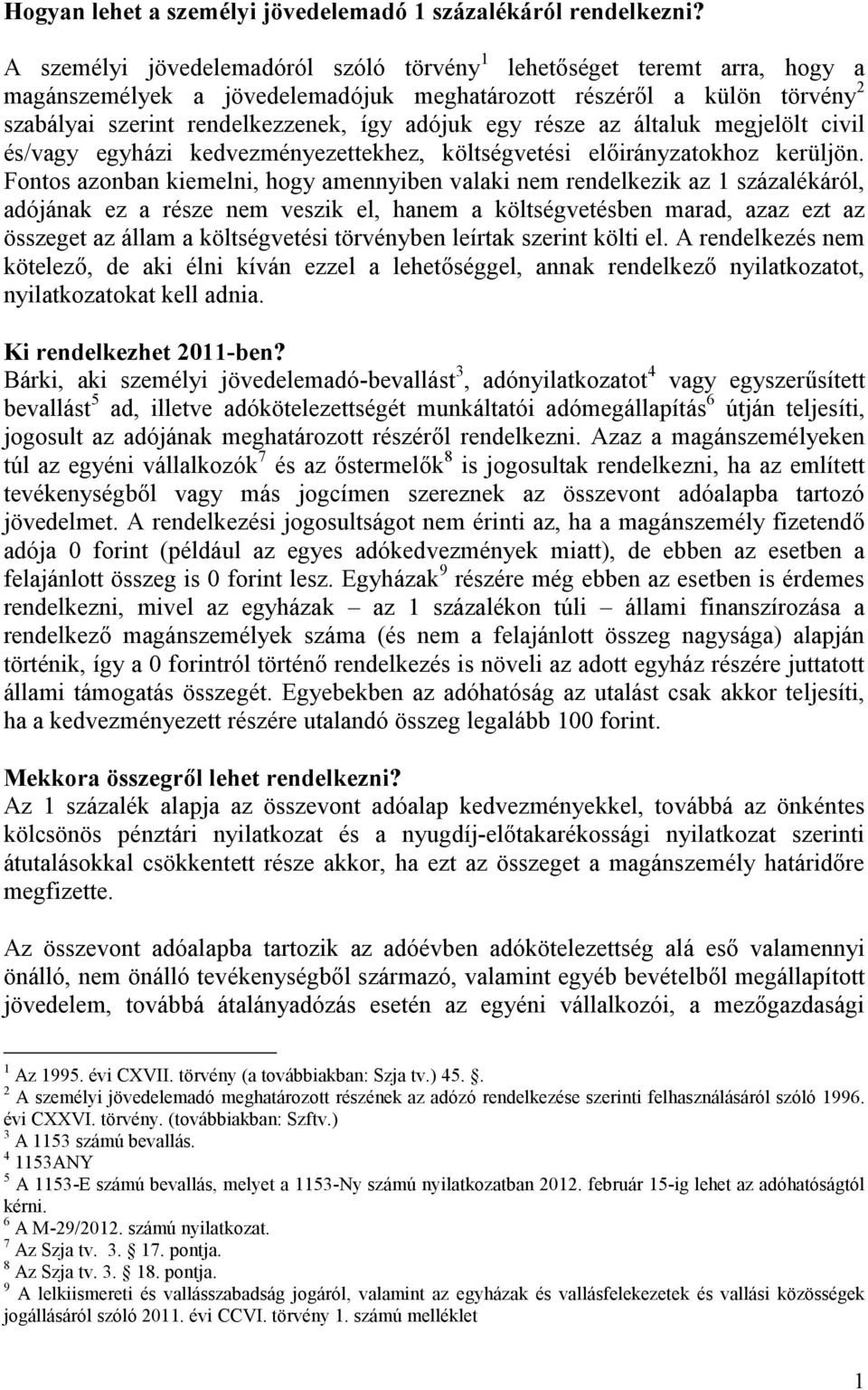 része az általuk megjelölt civil és/vagy egyházi kedvezményezettekhez, költségvetési előirányzatokhoz kerüljön.