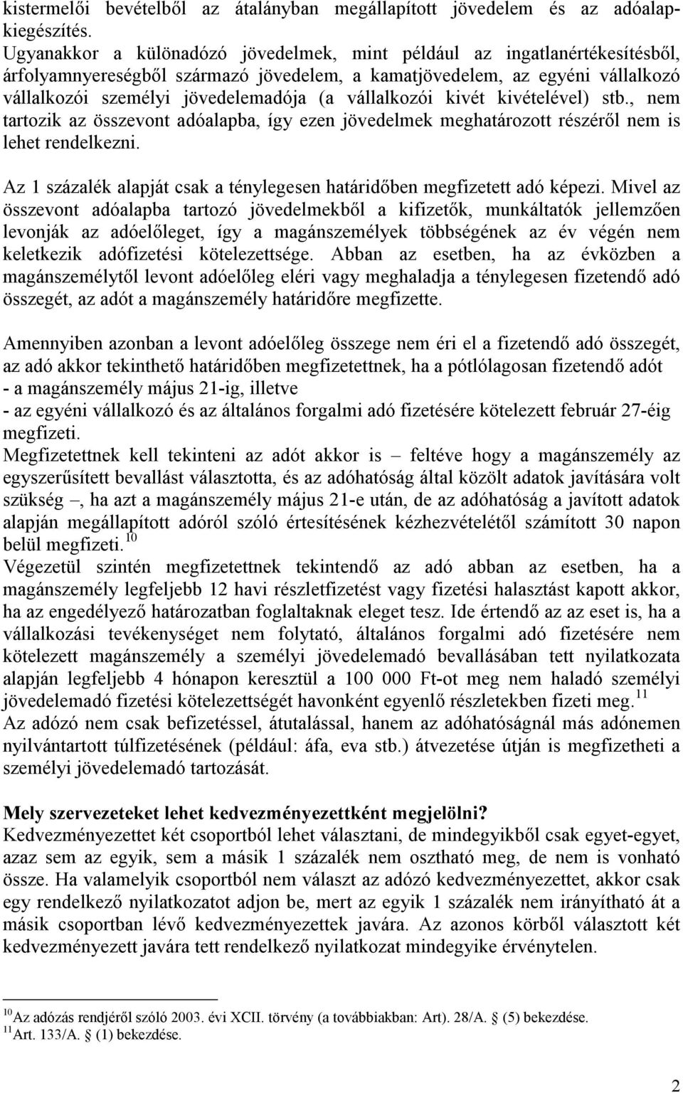 vállalkozói kivét kivételével) stb., nem tartozik az összevont adóalapba, így ezen jövedelmek meghatározott részéről nem is lehet rendelkezni.