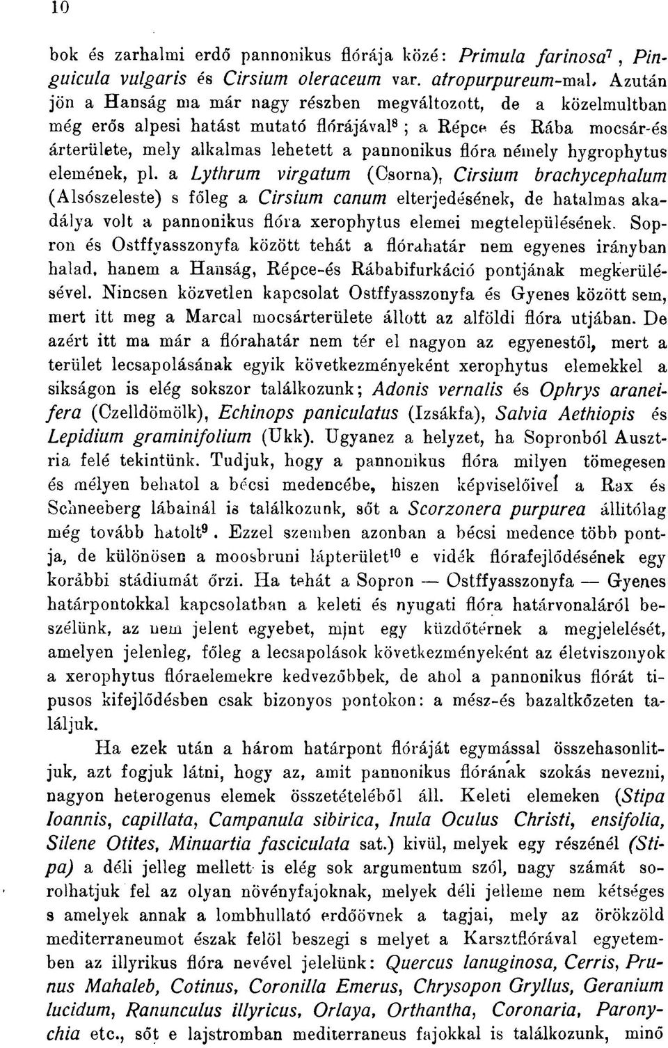 és Rába mocsár-és árterülete, mely alkalmas lehetett a pannonikas flóra némely hygrophytus elemének, pl.