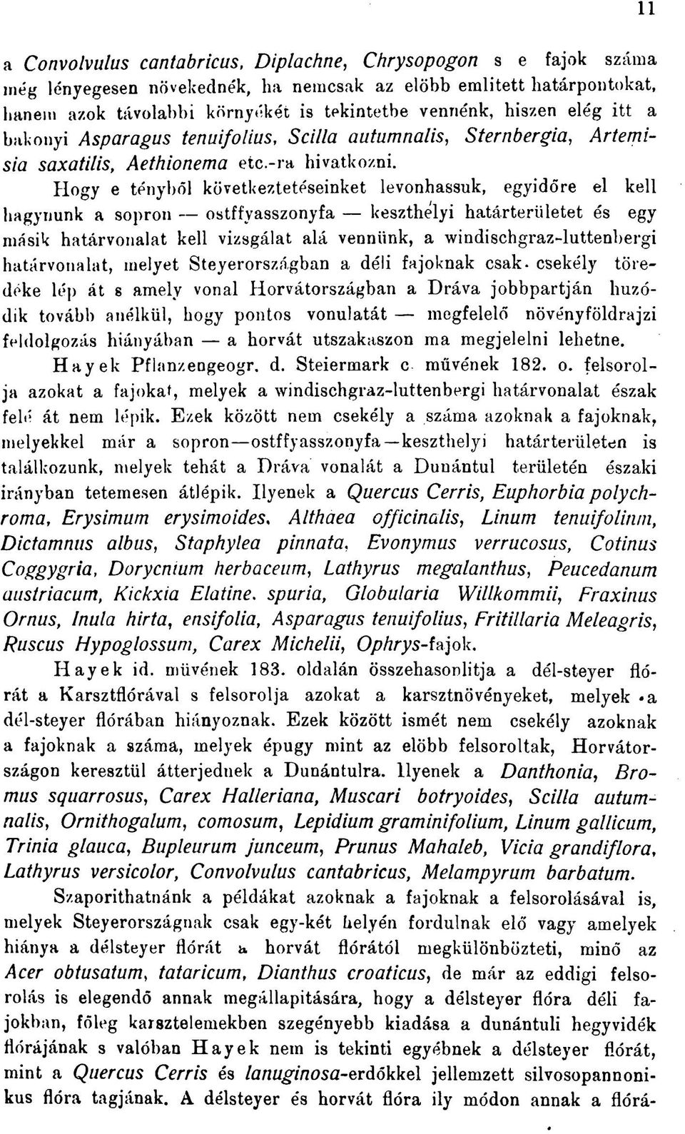 Hogy e tényből következtetéseinket levonhassuk, egyidőre el kell hagynunk a sopron ostffvasszonyfa keszthelyi határterületet és egy másik határvonalat kell vizsgálat alá vennünk, a