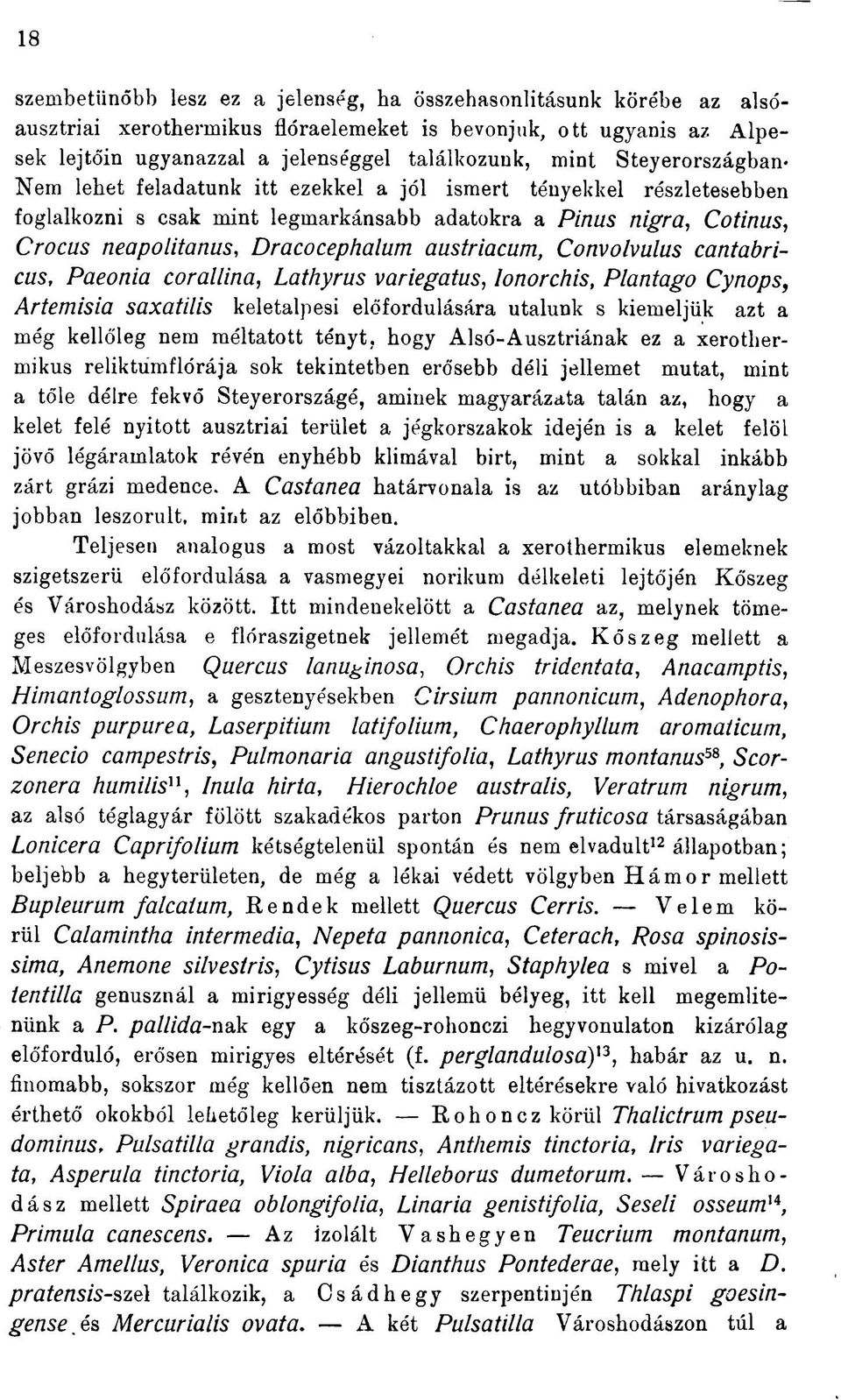 austriacum, Convolvulus cantabricus, Paeonia corallina, Lathyrus variegatus, lonorchis, Plantago Cynops, Artemisia saxatilis keletalpesi előfordulására utalunk s kiemeljük azt a még kellőleg nem
