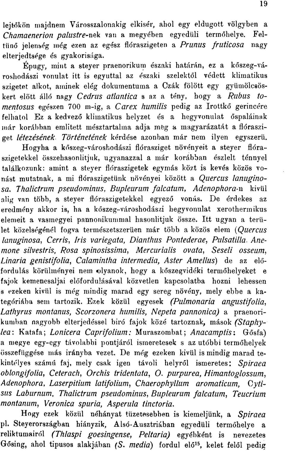 Épugy, mint a steyer praenorikum északi határán, ez a kőszeg-városhodászi vonulat itt is egyúttal az északi szelektől védett klimatikus szigetet alkot, aminek elég dokumentuma a Czák fölött egy