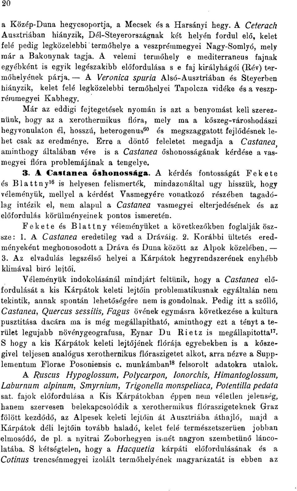 A velemi termőhely e mediterraneus fajnak egyébként is egyik legészakibb előfordulása s e faj királyhágói (Rév) termőhelyének párja.