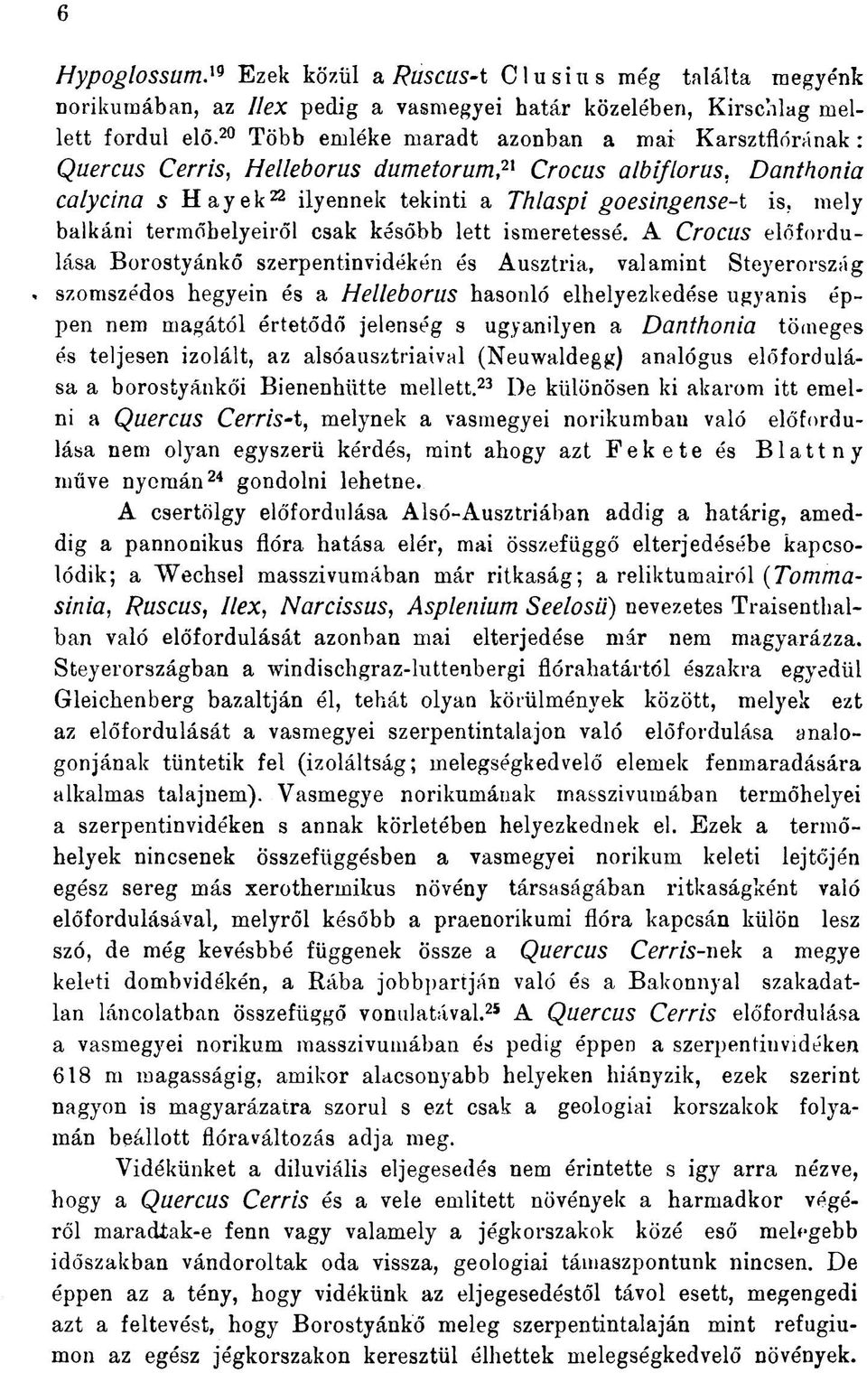 mely balkáni termőhelyeiről csak később lett ismeretessé.