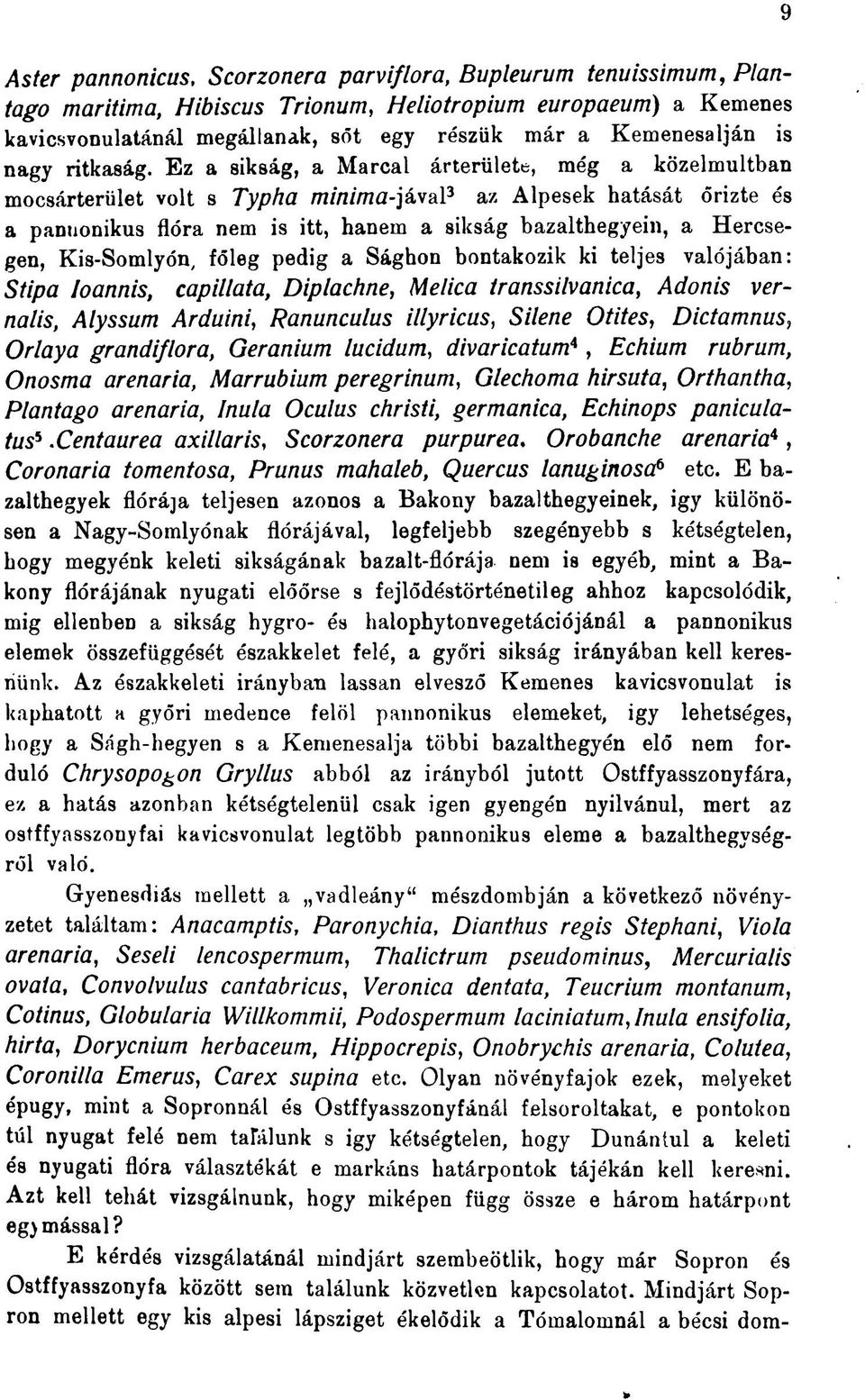 Ez a sikság, a Marcal árterülete, még a közelmúltban mocsárterület volt s Typha m/tz/tnű-jával 3 az Alpesek hatását őrizte és a pannonikus flóra nem is itt, hanem a sikság bazalthegyein, a Hercsegen,